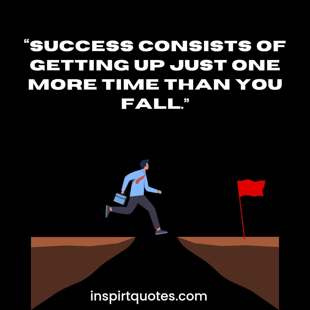 top english success quotes, Success consists of getting up just one more time than you fall.